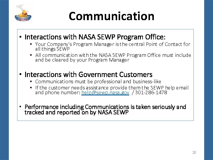 Communication • Interactions with NASA SEWP Program Office: • Your Company’s Program Manager is