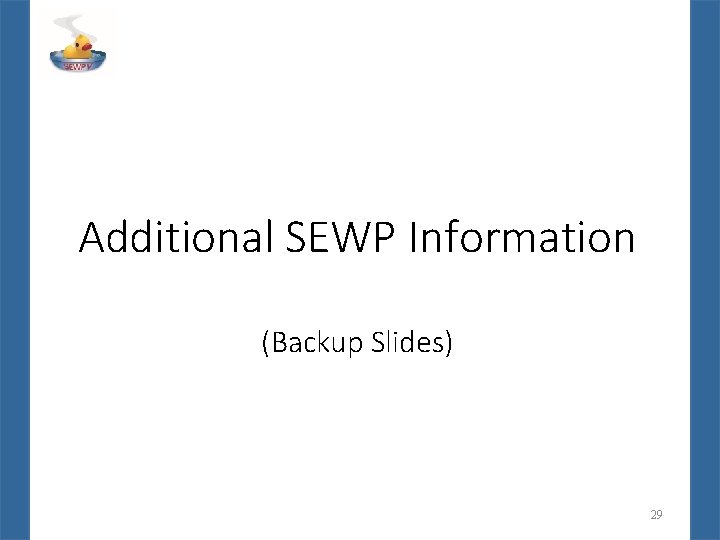 Additional SEWP Information (Backup Slides) 29 