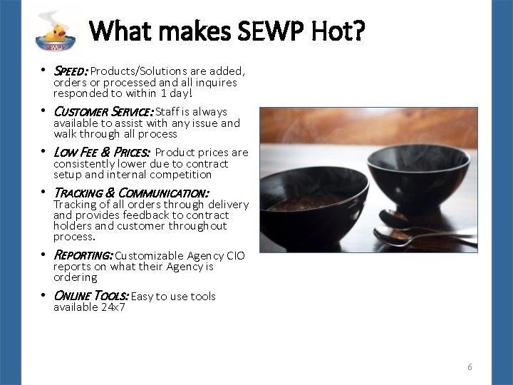 What makes SEWP Hot? • SPEED: Products/Solutions are added, orders or processed and all