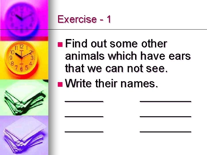 Exercise - 1 n Find out some other animals which have ears that we