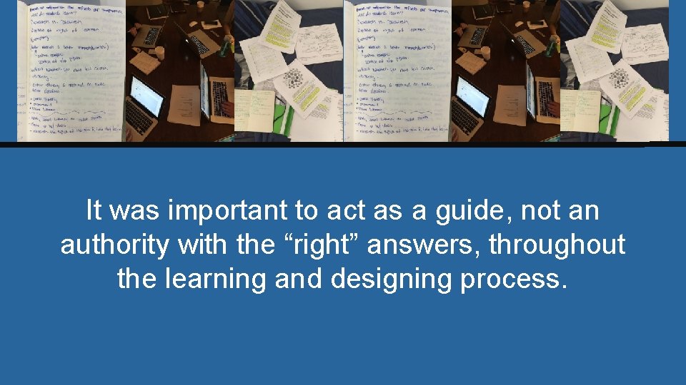 It was important to act as a guide, not an authority with the “right”