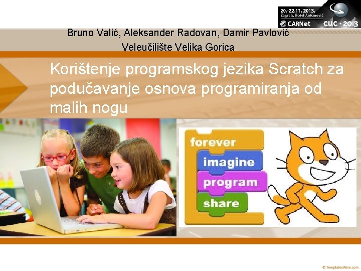 Bruno Valić, Aleksander Radovan, Damir Pavlović Veleučilište Velika Gorica Korištenje programskog jezika Scratch za