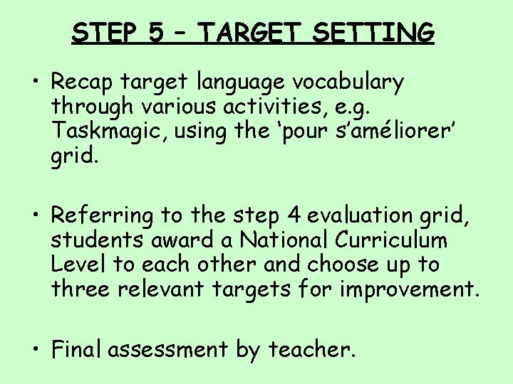 STEP 5 – TARGET SETTING • Recap target language vocabulary through various activities, e.