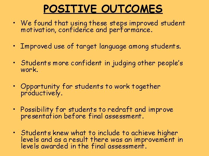 POSITIVE OUTCOMES • We found that using these steps improved student motivation, confidence and