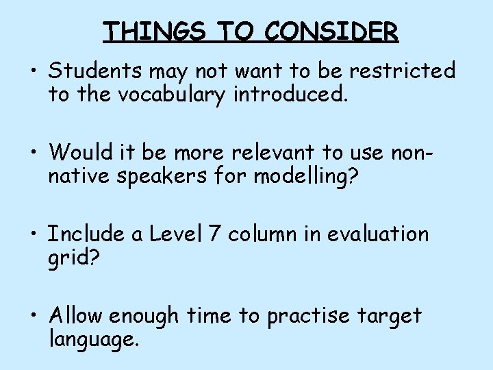 THINGS TO CONSIDER • Students may not want to be restricted to the vocabulary