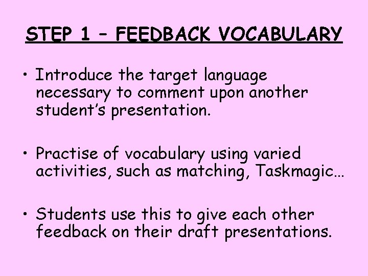 STEP 1 – FEEDBACK VOCABULARY • Introduce the target language necessary to comment upon