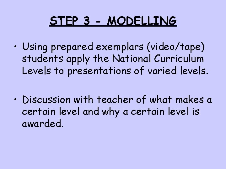 STEP 3 - MODELLING • Using prepared exemplars (video/tape) students apply the National Curriculum