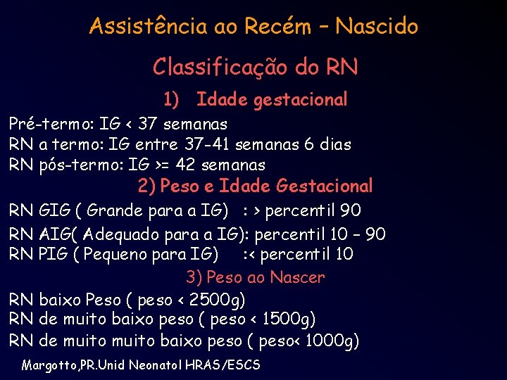 Assistência ao Recém – Nascido Classificação do RN 1) Idade gestacional Pré-termo: IG <