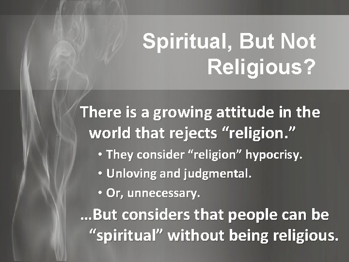 Spiritual, But Not Religious? There is a growing attitude in the world that rejects