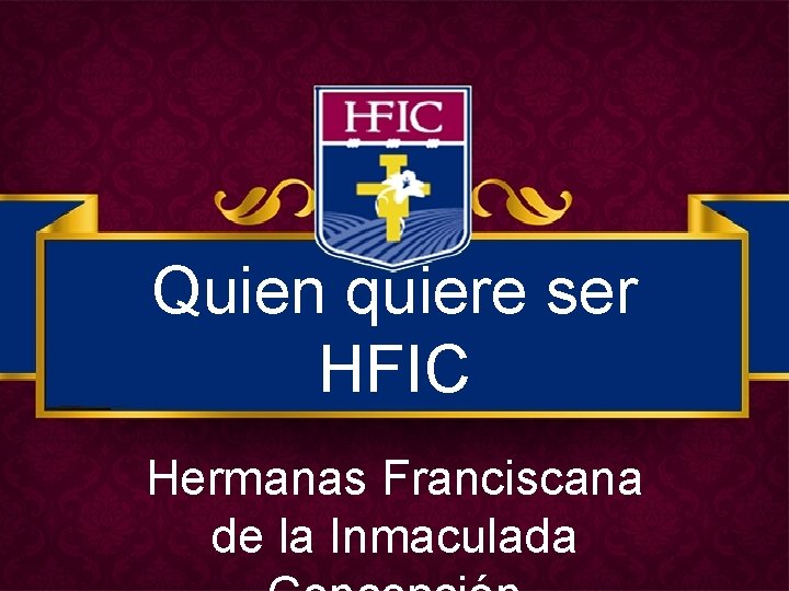 Quien quiere ser HFIC Hermanas Franciscana de la Inmaculada 