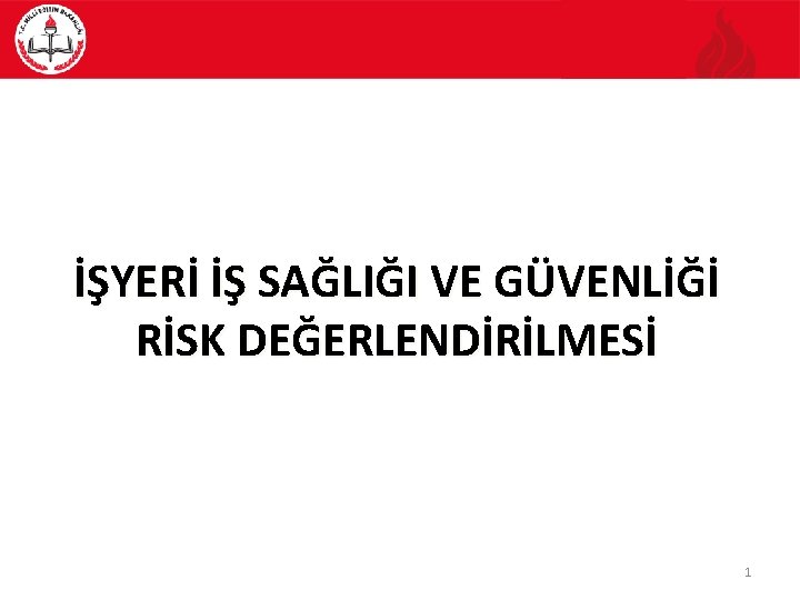 İŞYERİ İŞ SAĞLIĞI VE GÜVENLİĞİ RİSK DEĞERLENDİRİLMESİ 1 