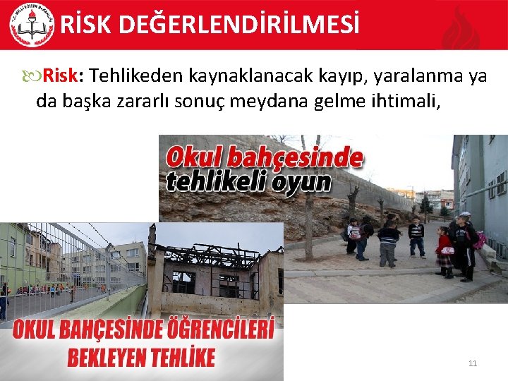 RİSK DEĞERLENDİRİLMESİ Risk: Tehlikeden kaynaklanacak kayıp, yaralanma ya da başka zararlı sonuç meydana gelme