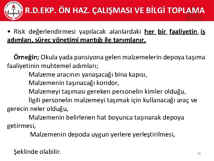 R. D. EKP. ÖN HAZ. ÇALIŞMASI VE BİLGİ TOPLAMA • Risk değerlendirmesi yapılacak alanlardaki