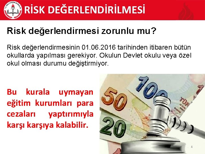 RİSK DEĞERLENDİRİLMESİ Risk değerlendirmesi zorunlu mu? Risk değerlendirmesinin 01. 06. 2016 tarihinden itibaren bütün