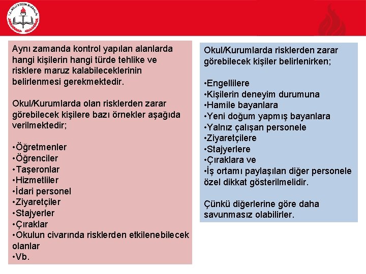 Aynı zamanda kontrol yapılan alanlarda hangi kişilerin hangi türde tehlike ve risklere maruz kalabileceklerinin