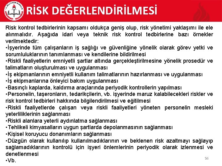 RİSK DEĞERLENDİRİLMESİ Risk kontrol tedbirlerinin kapsamı oldukça geniş olup, risk yönetimi yaklaşımı ile ele