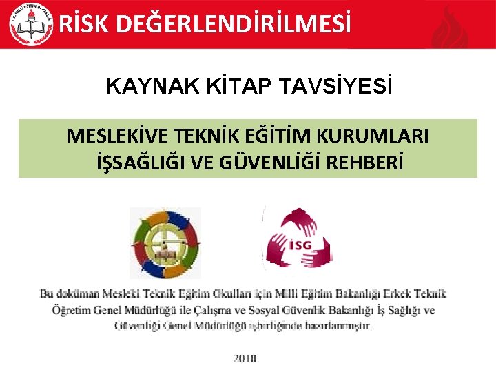 RİSK DEĞERLENDİRİLMESİ KAYNAK KİTAP TAVSİYESİ MESLEKİVE TEKNİK EĞİTİM KURUMLARI İŞSAĞLIĞI VE GÜVENLİĞİ REHBERİ 65