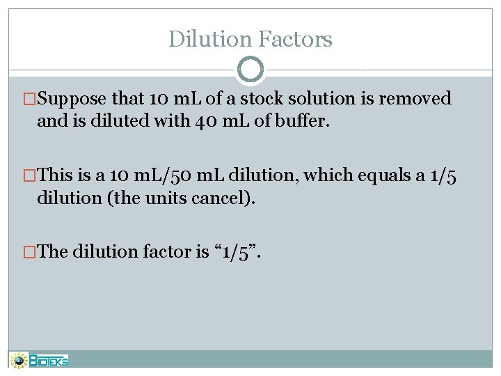 Dilution Factors �Suppose that 10 m. L of a stock solution is removed and