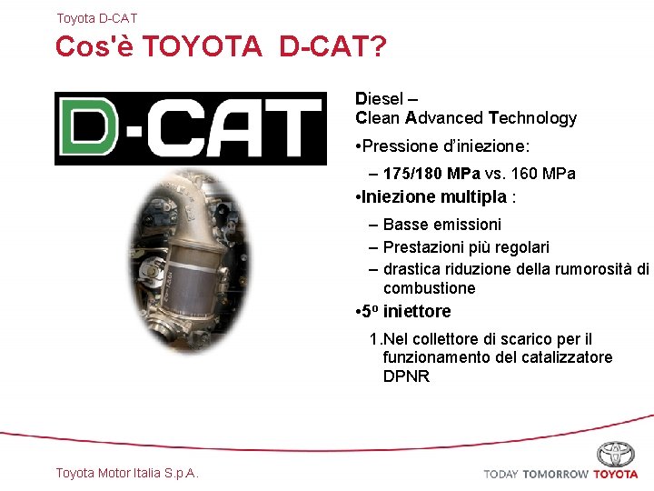 Toyota D-CAT Cos'è TOYOTA D-CAT? Diesel – Clean Advanced Technology • Pressione d’iniezione: –