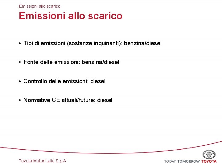 Emissioni allo scarico • Tipi di emissioni (sostanze inquinanti): benzina/diesel • Fonte delle emissioni: