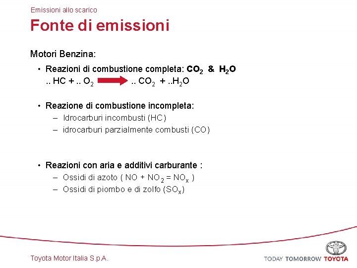 Emissioni allo scarico Fonte di emissioni Motori Benzina: • Reazioni di combustione completa: CO