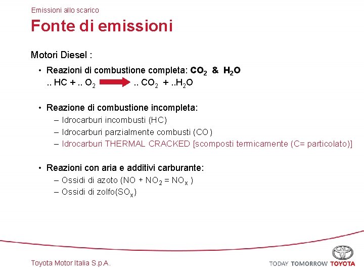 Emissioni allo scarico Fonte di emissioni Motori Diesel : • Reazioni di combustione completa: