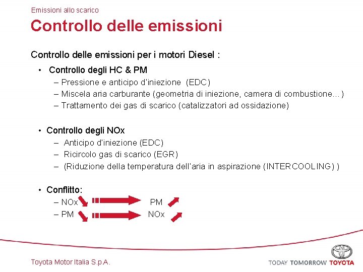 Emissioni allo scarico Controllo delle emissioni per i motori Diesel : • Controllo degli