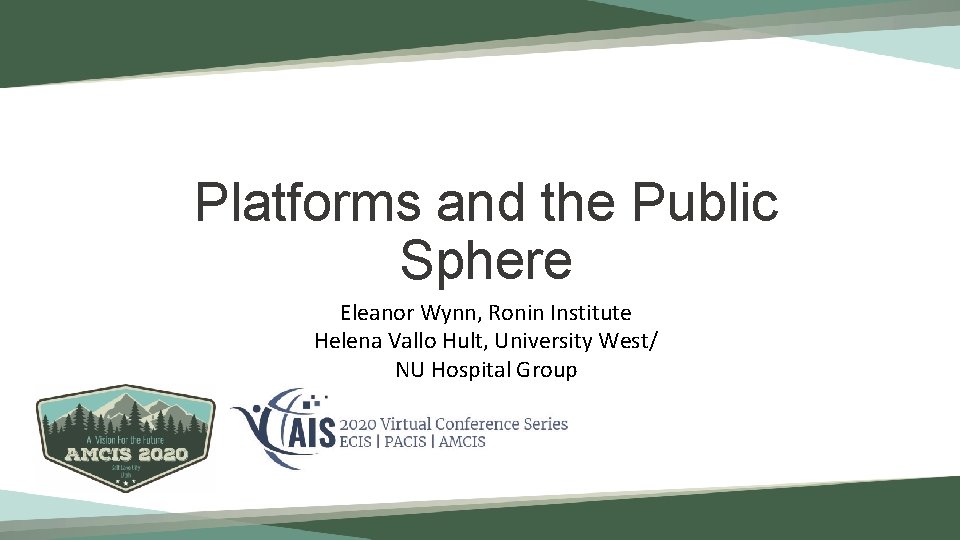 Platforms and the Public Sphere Eleanor Wynn, Ronin Institute Helena Vallo Hult, University West/