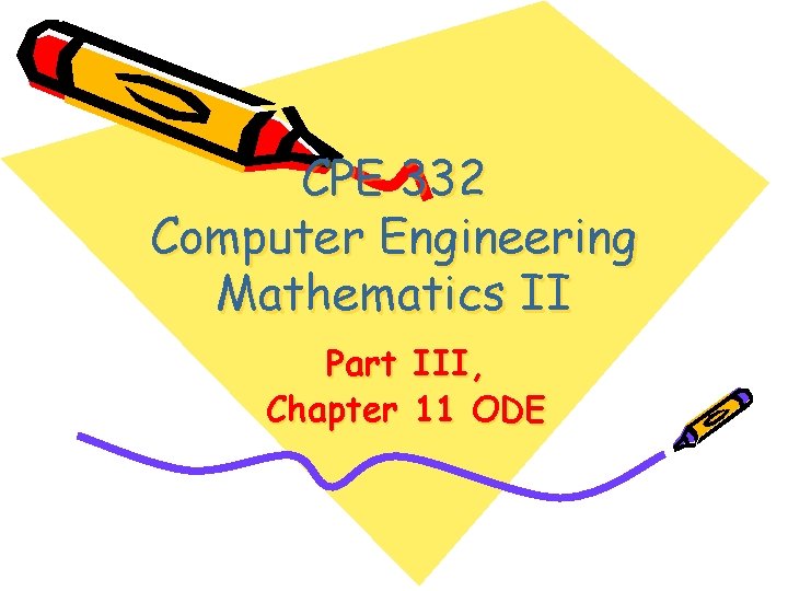 CPE 332 Computer Engineering Mathematics II Part III, Chapter 11 ODE 