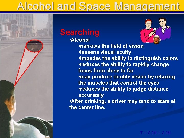 Alcohol and Space Management Searching • Alcohol • narrows the field of vision •