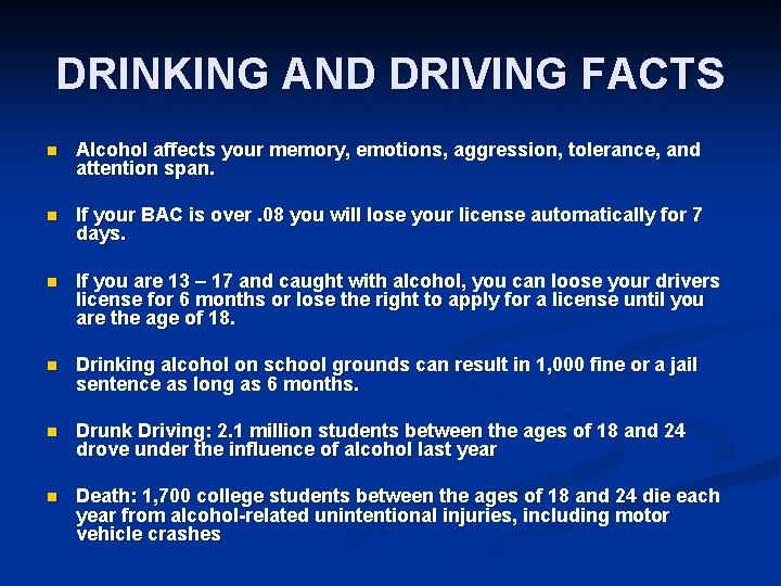 DRINKING AND DRIVING FACTS n Alcohol affects your memory, emotions, aggression, tolerance, and attention