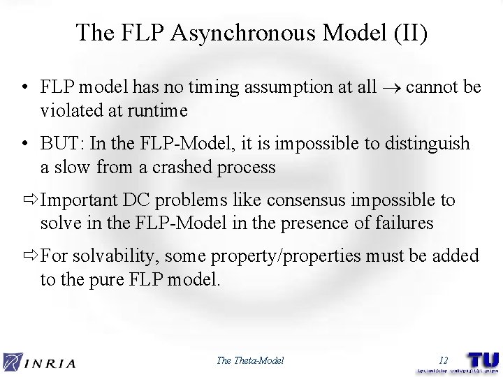 The FLP Asynchronous Model (II) • FLP model has no timing assumption at all