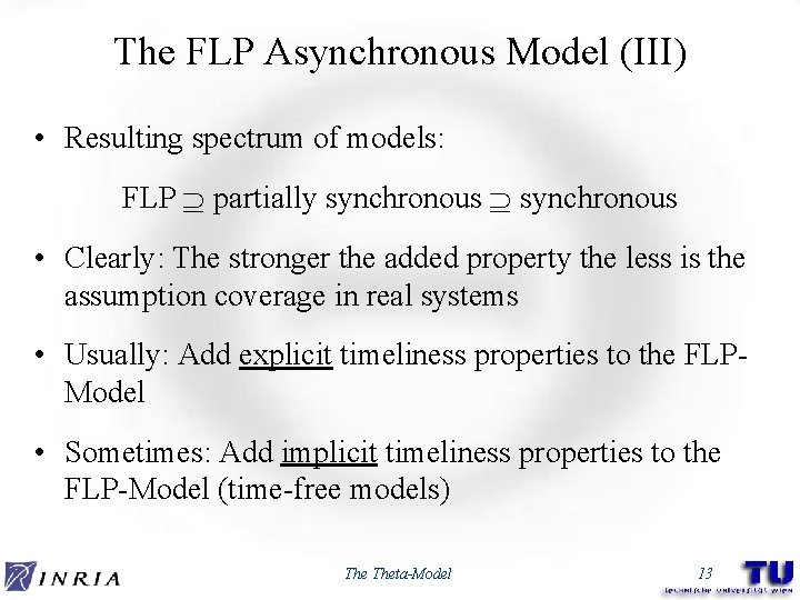 The FLP Asynchronous Model (III) • Resulting spectrum of models: FLP partially synchronous •
