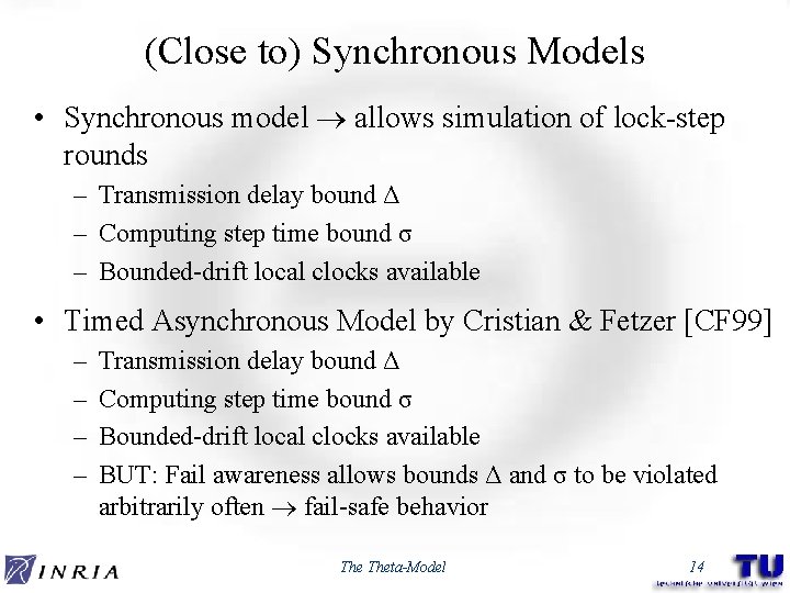 (Close to) Synchronous Models • Synchronous model allows simulation of lock-step rounds – Transmission