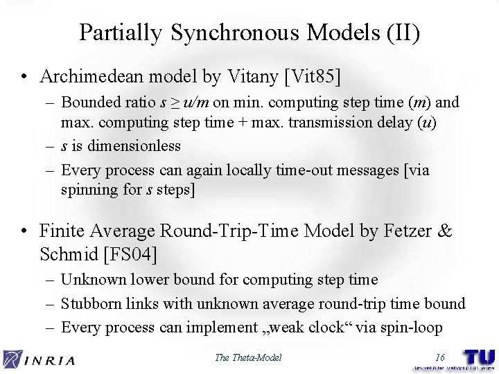 Partially Synchronous Models (II) • Archimedean model by Vitany [Vit 85] – Bounded ratio