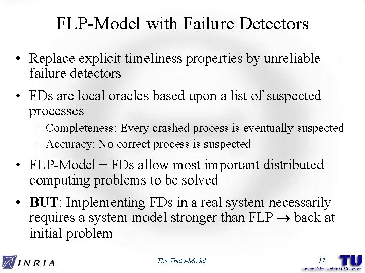FLP-Model with Failure Detectors • Replace explicit timeliness properties by unreliable failure detectors •