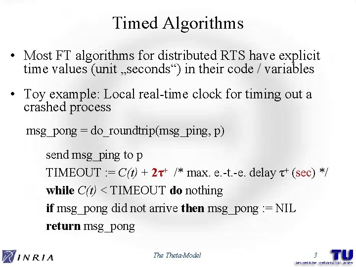 Timed Algorithms • Most FT algorithms for distributed RTS have explicit time values (unit