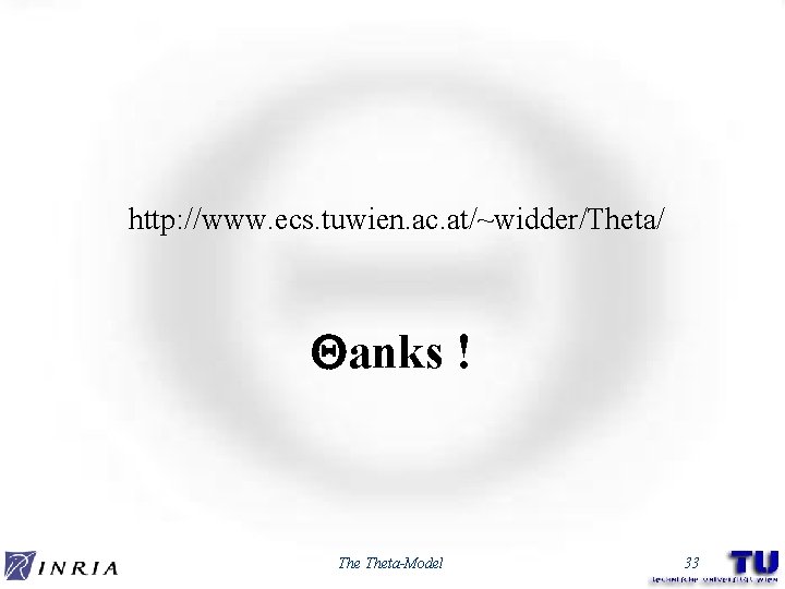 http: //www. ecs. tuwien. ac. at/~widder/Theta/ anks ! Theta-Model 33 