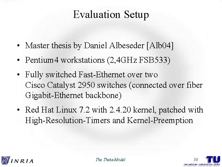 Evaluation Setup • Master thesis by Daniel Albeseder [Alb 04] • Pentium 4 workstations