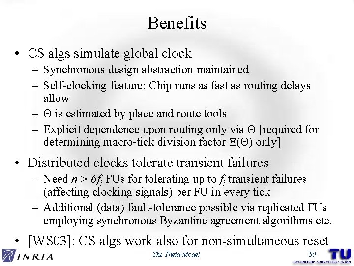 Benefits • CS algs simulate global clock – Synchronous design abstraction maintained – Self-clocking