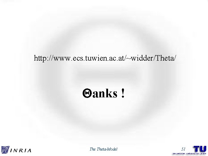 http: //www. ecs. tuwien. ac. at/~widder/Theta/ anks ! Theta-Model 51 