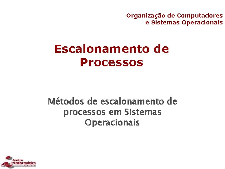 Organização de Computadores e Sistemas Operacionais Escalonamento de Processos Métodos de escalonamento de processos