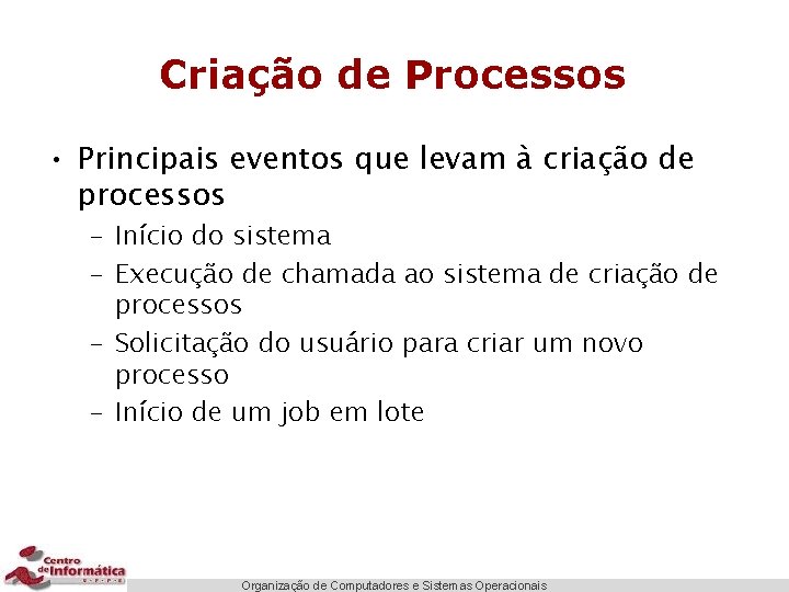 Criação de Processos • Principais eventos que levam à criação de processos – Início