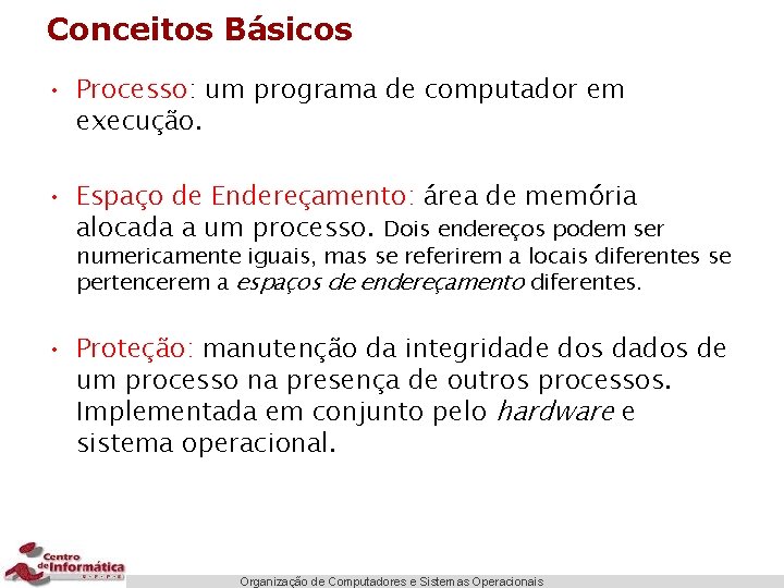 Conceitos Básicos • Processo: um programa de computador em execução. • Espaço de Endereçamento: