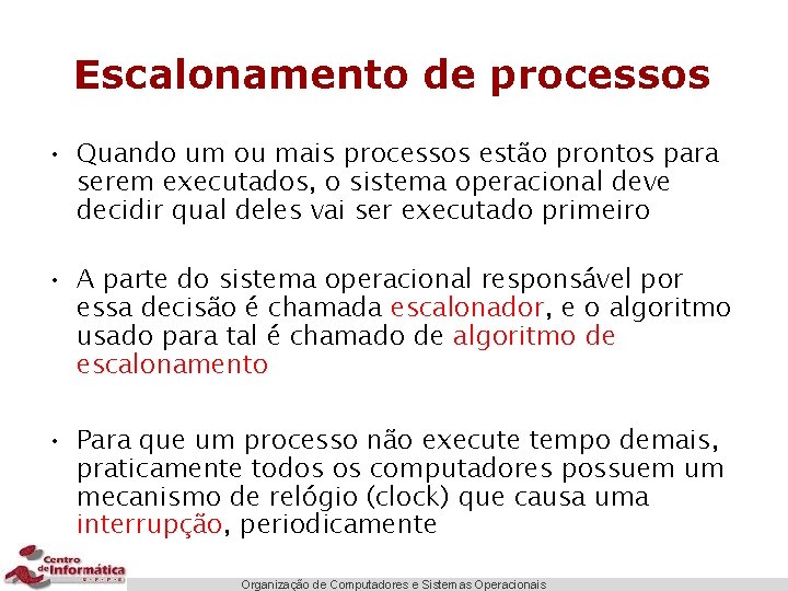 Escalonamento de processos • Quando um ou mais processos estão prontos para serem executados,