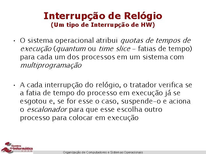 Interrupção de Relógio (Um tipo de Interrupção de HW) • O sistema operacional atribui