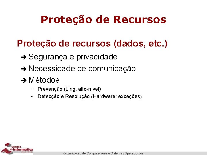 Proteção de Recursos Proteção de recursos (dados, etc. ) è Segurança e privacidade è