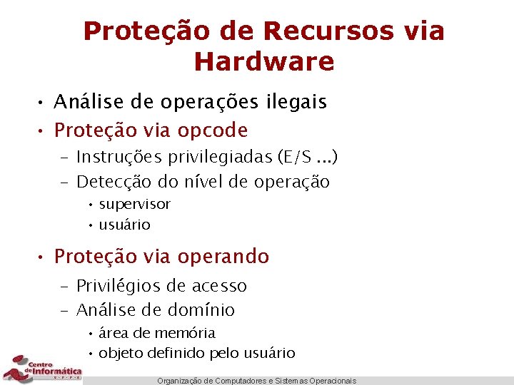 Proteção de Recursos via Hardware • Análise de operações ilegais • Proteção via opcode