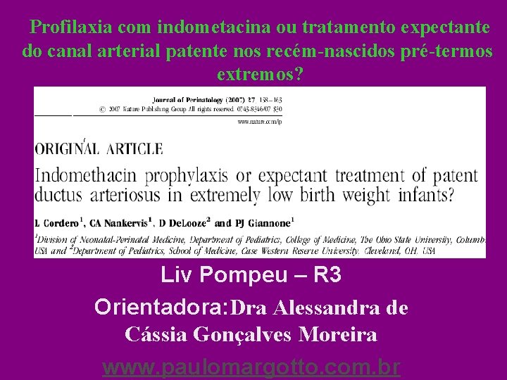 Profilaxia com indometacina ou tratamento expectante do canal arterial patente nos recém-nascidos pré-termos extremos? Profilaxia com indometacina ou tratamento expectante do canal arterial patente nos recém-nascidos pré-termos extremos?