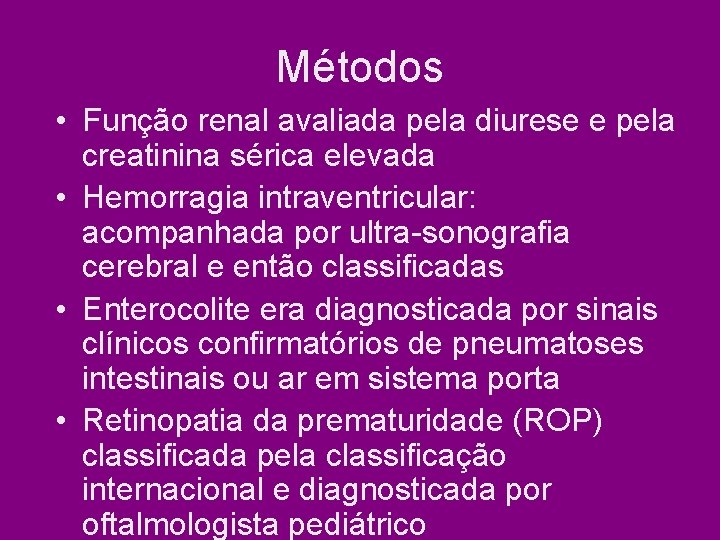 Métodos • Função renal avaliada pela diurese e pela creatinina sérica elevada • Hemorragia Métodos • Função renal avaliada pela diurese e pela creatinina sérica elevada • Hemorragia